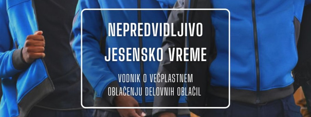KAKO SE JESENI PRAVILNO OBLEČI ZA DELO NA PROSTEM? Vodnik o večplastnem oblačenju delovnih oblačil.